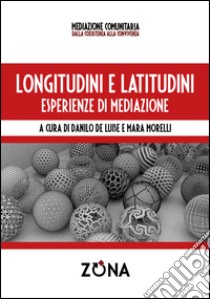 Longitudini e latitudini. Esperienze di mediazione libro di De Luise D. (cur.); Morelli M. (cur.)