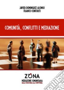 Comunità, conflitti e mediazione libro di Alonso Javier Domínguez; Conforti Franco