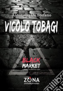 Vicolo Tobagi. Black Market libro di De Stefano Antonello