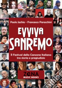 Evviva Sanremo. Il festival della canzone italiana tra storia e pregiudizio libro di Jachia Paolo; Paracchini Francesco