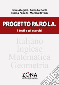 Progetto Pa.Ro.La. I testi e gli esercizi libro di Allegrini Sara; Lo Conti Paolo; Papetti Lucina