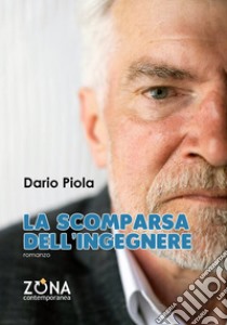 La scomparsa dell'ingegnere libro di Piola Dario