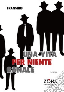 Una vita per niente banale libro di Fransibo