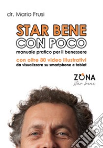 Star bene con poco. Teoria e pratica per il benessere quotidiano libro di Frusi Mario