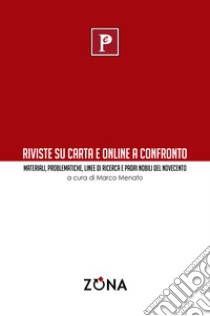 Riviste su carta e online a confronto. Materiali, problematiche, linee di ricerca e padri nobili del Novecento libro di Menato M. (cur.)