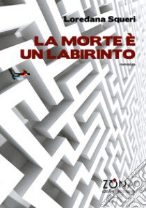 La morte è un labirinto libro di Squeri Loredana