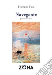 Navegante. Poexie 2014-2019 libro di Toso Fiorenzo