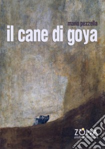 Il cane di Goya libro di Pezzella Mario