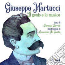 Giuseppe Martucci. Il genio e la musica. Ediz. a colori libro di Borrelli Pasquale