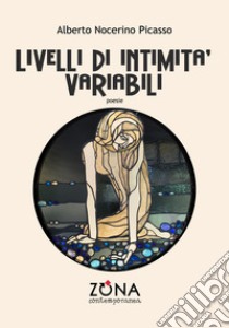 Livelli di intimità variabili libro di Nocerino Picasso Alberto