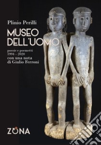 Museo dell'uomo. Poesie e poemetti (1994-2020) libro di Perilli Plinio