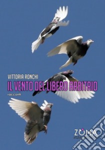 il vento del libero arbitrio libro di Ronchi Vittoria