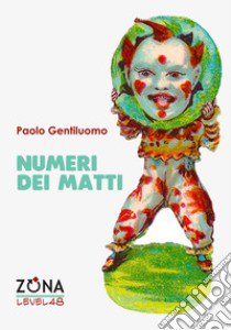 Numeri dei matti libro di Gentiluomo Paolo