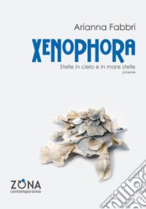 Xenophora. Stelle in cielo e in mare stelle libro di Fabbri Arianna