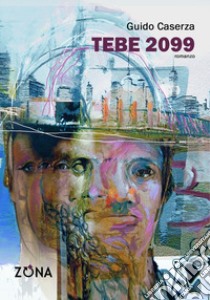 Tebe 2099 libro di Caserza Guido