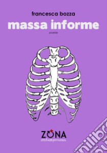 Massa informe libro di Bozza Francesca