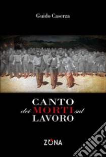 Canto dei morti sul lavoro libro di Caserza Guido