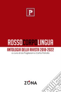 Rossocorpolingua. Antologia della rivista 2018-2022 libro di Pagliarani L. (cur.); Petrollo C. (cur.)