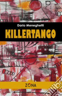 Killertango libro di Meneghetti Dario