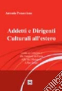 Addetti e dirigenti culturali all'estero. Guida ai concorsi e alle funzioni dell'area APC del ministero degli affari esteri libro di Panaccione Antonio