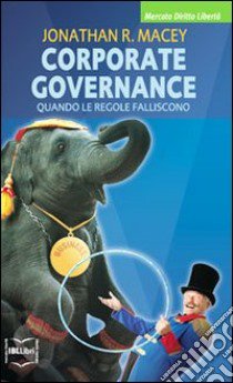 Corporate governance. Quando le regole falliscono libro di Macey Jonathan R.