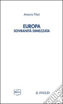 Europa. Sovranità dimezzata libro di Pilati Antonio