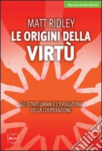 Le origini della virtù. Gli istinti umani e l'evoluzione della cooperazione libro di Ridley Matt