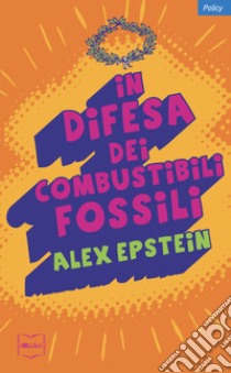 In difesa dei combustibili fossili libro di Epstein Alex