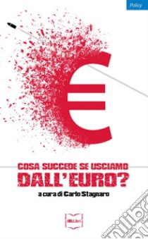 Cosa succede se usciamo dall'euro? libro di Stagnaro C. (cur.)