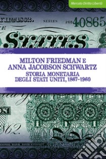 Storia monetaria degli Stati Uniti, 1867-1960 libro di Friedman Milton; Jacobson Schwartz Anna