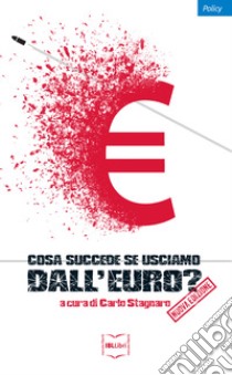 Cosa succede se usciamo dall'euro? Nuova ediz. libro di Stagnaro C. (cur.)