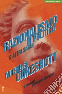 Razionalismo in politica e altri saggi libro di Oakeshott Michael; Giorgini G. (cur.)