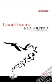 Luigi Einaudi e la politica libro di Giordano A. (cur.)