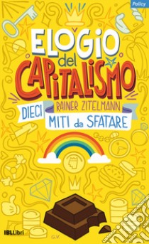 Elogio del capitalismo. Dieci miti da sfatare libro di Zitelmann Rainer