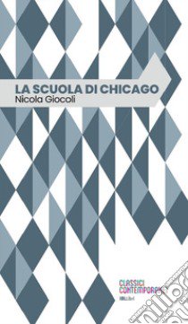 La scuola di Chicago libro di Giocoli Nicola