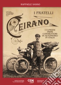 I fratelli Ceirano. I cuneesi primi costruttori di automobili in Italia libro di Sasso Raffaele