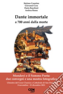 Dante immortale a 700 anni dalla morte. Mondovì e il Sommo Poeta: due convegni e una mostra fotografica libro di Casarino Stefano; Cera Giovanni; Raschieri Dario
