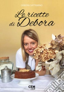 Le ricette di Debora libro di Sattamino Debora