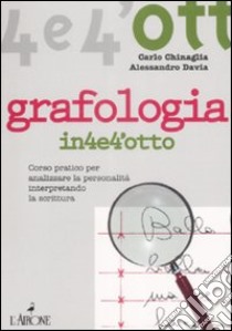 Grafologia. Corso pratico per analizzare la personalità interpretando la scrittura libro di Chinaglia Carlo; Davia Alessandro