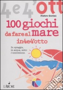 Cento giochi da fare al mare libro di Gorini Pietro