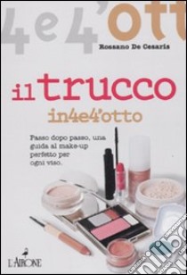 Il trucco. Passo dopo passo una guida al make-up perfetto per ogni viso libro di De Cesaris Rossano