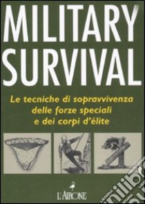 Military survival. Le tecniche di sopravvivenza delle forze speciali e dei corpi d'élite libro di McNab Chris