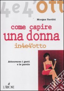 Come capire una donna libro di Tarditi Morgan