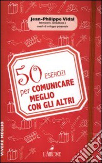 50 esercizi per comunicare meglio con gli altri libro di Vidal Jean-Philippe