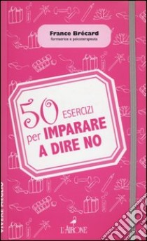 50 esercizi per imparare a dire no libro di Brecard France