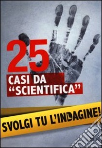 25 casi da «scientifica». Svolgi tu l'indagine! libro di Fox Lionel