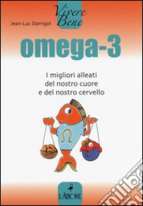 Omega 3. I migliori alleati del nostro cuore libro di Darrigol Jean-Luc