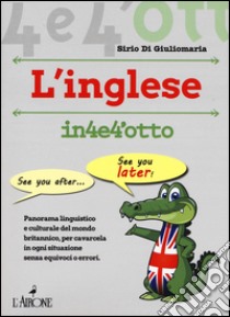 Imparare l'inglese in 4 e 4'otto libro di Di Giuliomaria Sirio