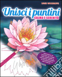 Unisci i puntini. Calma e serenità. Art therapy per adulti libro di Woodroffe David