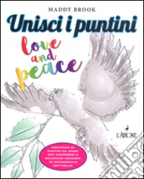 Love & peace. Unisci i puntini. Ediz. illustrata libro di Brook Maddy